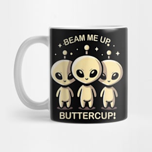 Beam Me Up Buttercup Alian Mug